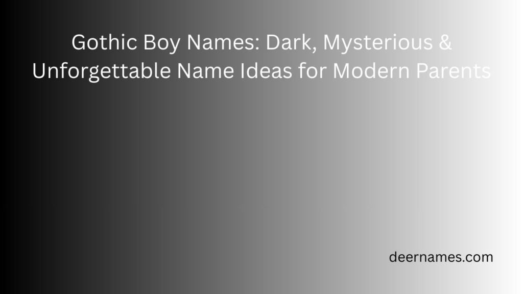 Gothic Boy Names: Dark, Mysterious & Unforgettable Name Ideas for Modern Parents gothic boy names