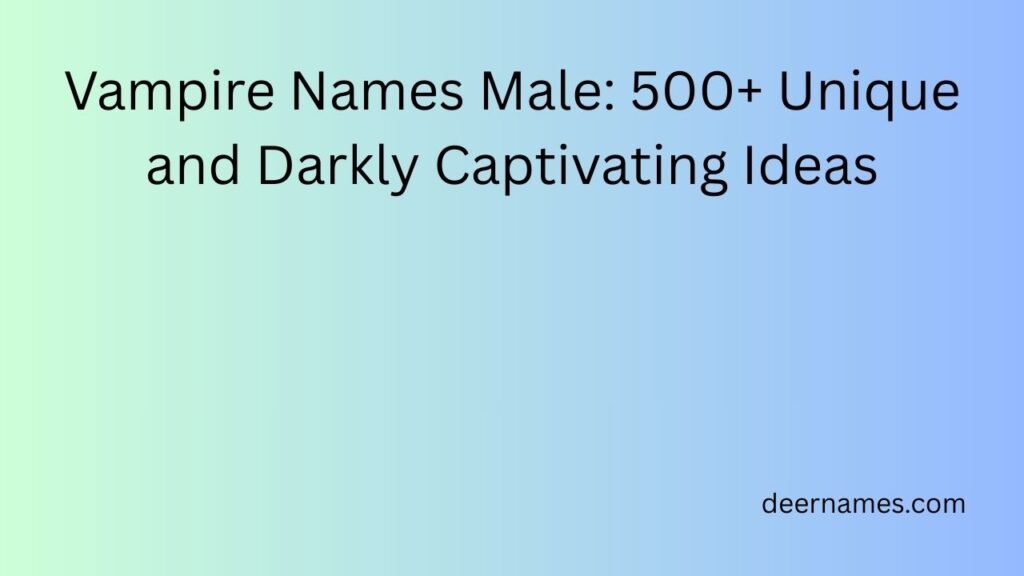 Vampire Names Male: 500+ Unique and Darkly Captivating Ideas vampire names male