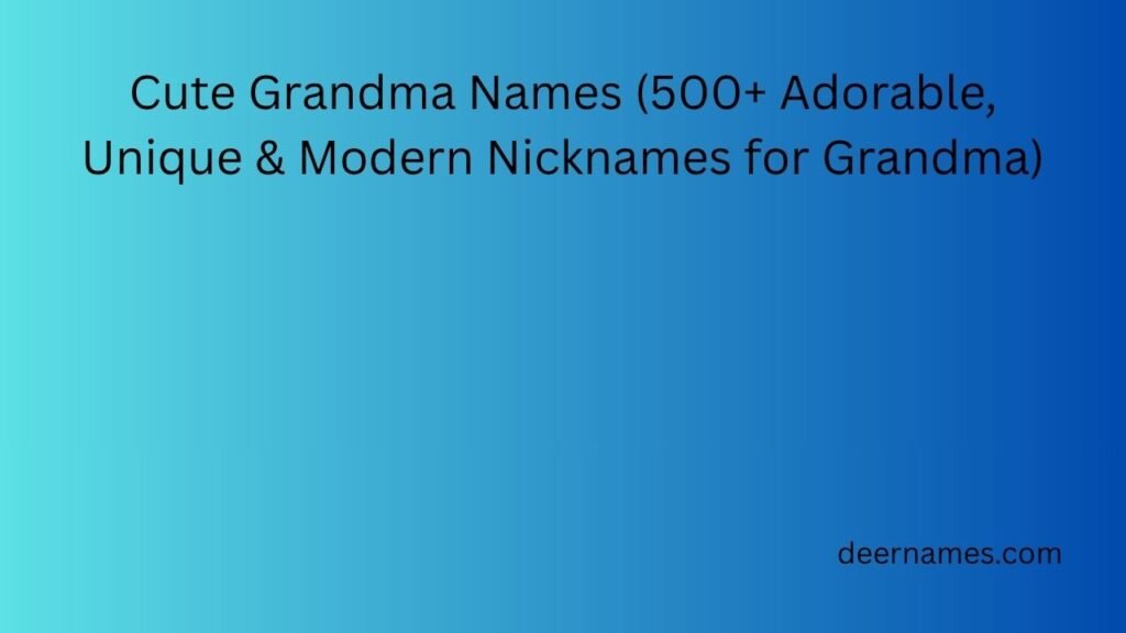 Cute Grandma Names (500+ Adorable, Unique & Modern Nicknames for Grandma) cute grandma names