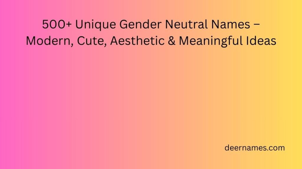 500+ Unique Gender Neutral Names – Modern, Cute, Aesthetic & Meaningful Ideas unique gender neutral names
