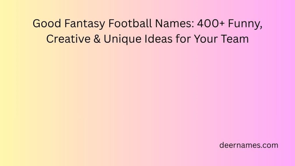 Good Fantasy Football Names: 400+ Funny, Creative & Unique Ideas for Your Team good fantasy football names