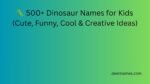  500 Dinosaur Names For Kids Cute Funny Cool Creative Ideas 