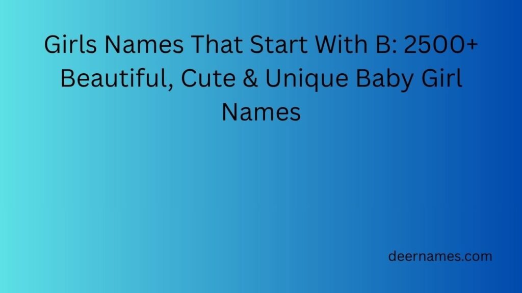 Girls Names That Start With B: 2500+ Beautiful, Cute & Unique Baby Girl Names girls names that start with b