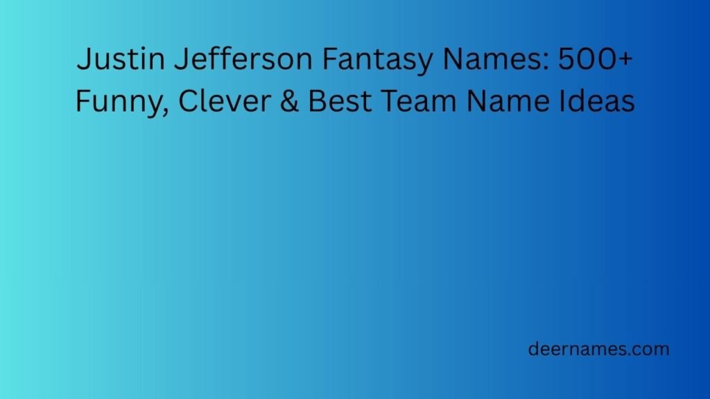 Justin Jefferson Fantasy Names: 500+ Funny, Clever & Best Team Name Ideas justin jefferson fantasy names