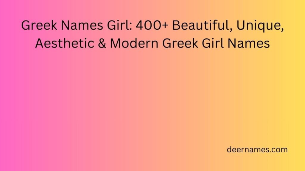 Greek Names Girl: 400+ Beautiful, Unique, Aesthetic & Modern Greek Girl Names greek names girl
