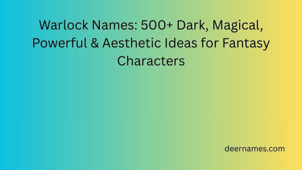 Warlock Names: 500+ Dark, Magical, Powerful & Aesthetic Ideas for Fantasy Characters warlock names
