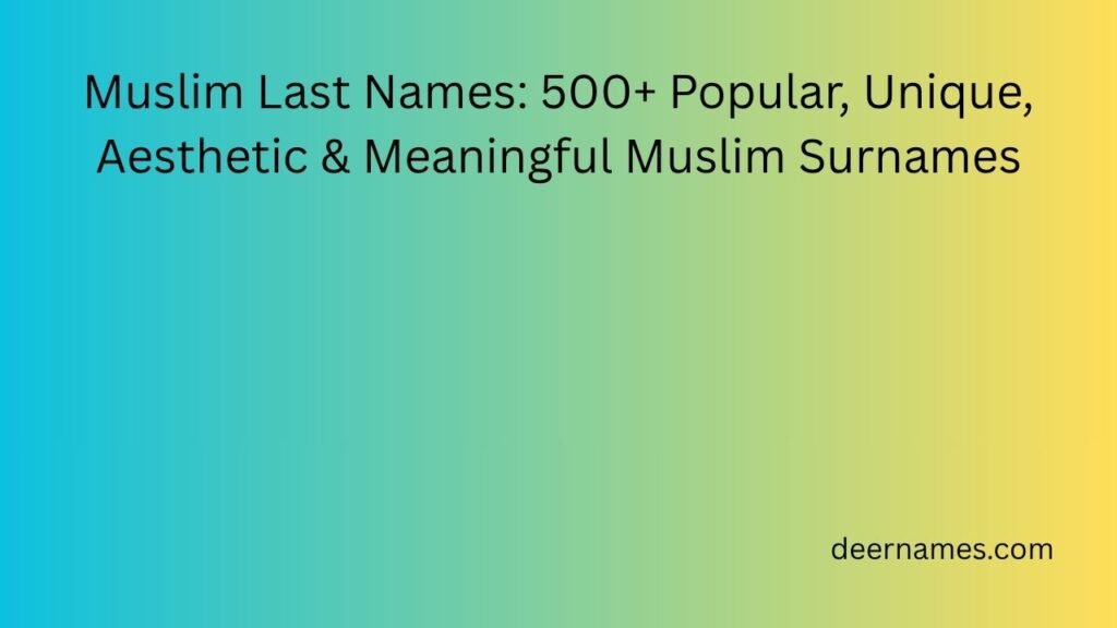 Muslim Last Names: 500+ Popular, Unique, Aesthetic & Meaningful Muslim Surnames muslim last names