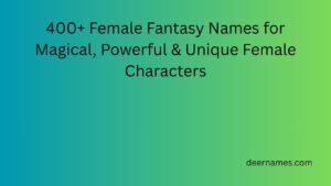 400+ Female Fantasy Names for Magical, Powerful & Unique Female Characters