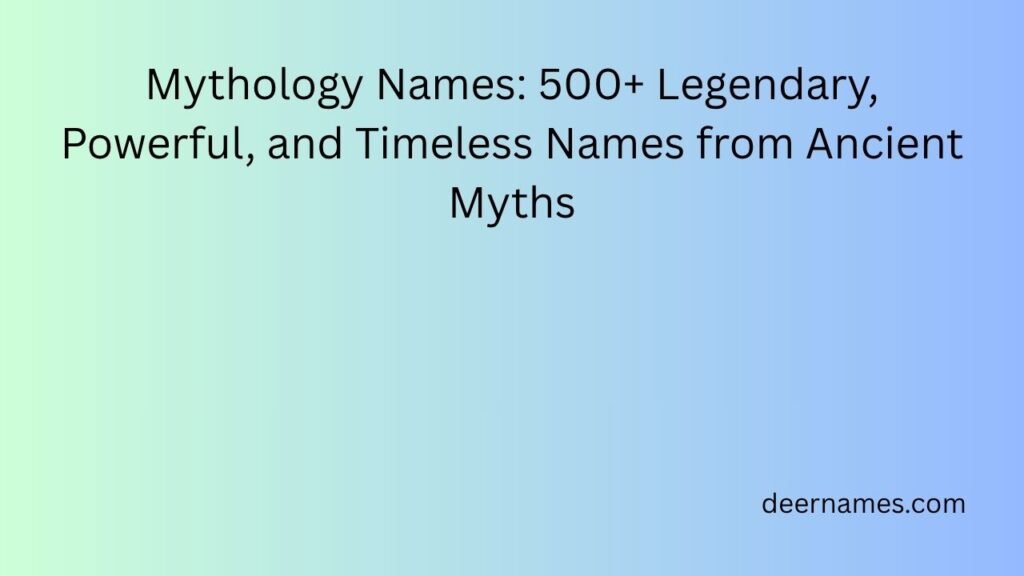 Mythology Names: 500+ Legendary, Powerful, and Timeless Names from Ancient Myths mythology names